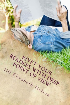 Rivet your readers with deep point of view writing Jill Elizabeth Nelson
